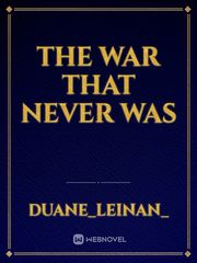 THE WAR THAT NEVER WAS Book