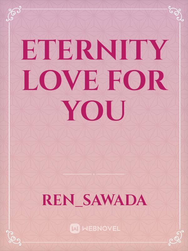 Eternity love for you