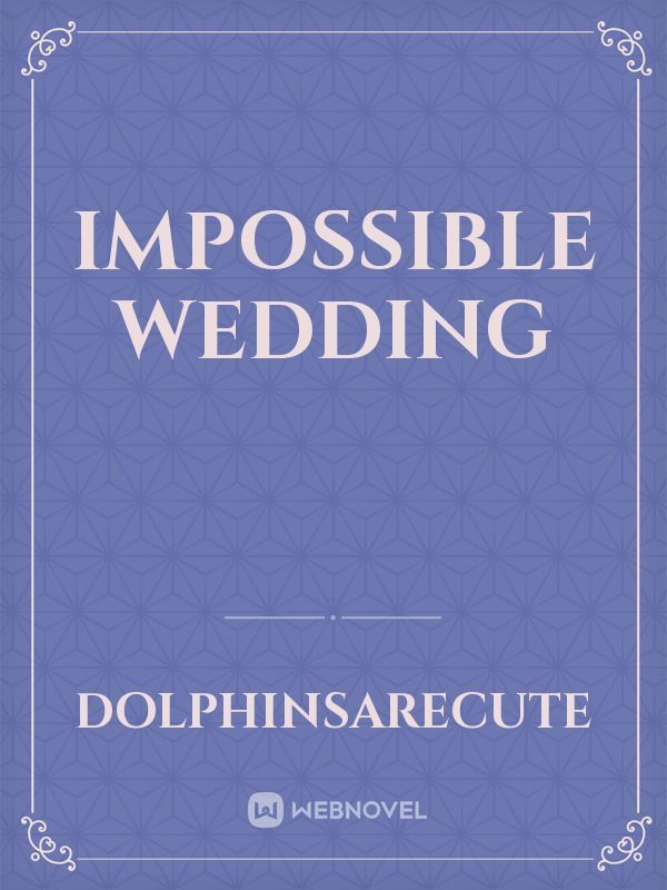 Impossible Wedding