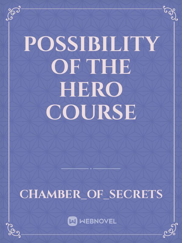 Possibility
Of The
Hero Course