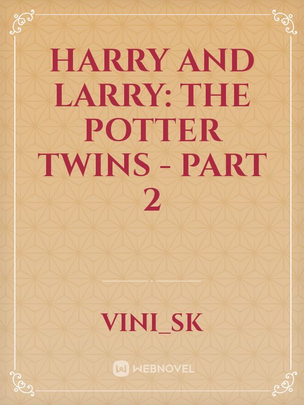 Harry and Larry: The Potter twins - Part 2
