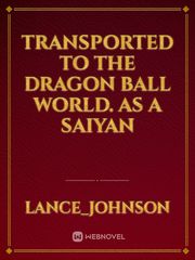 transported to the dragon ball world.
as a saiyan Book