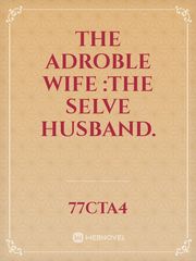 THE ADROBLE WIFE :The selve husband. Book