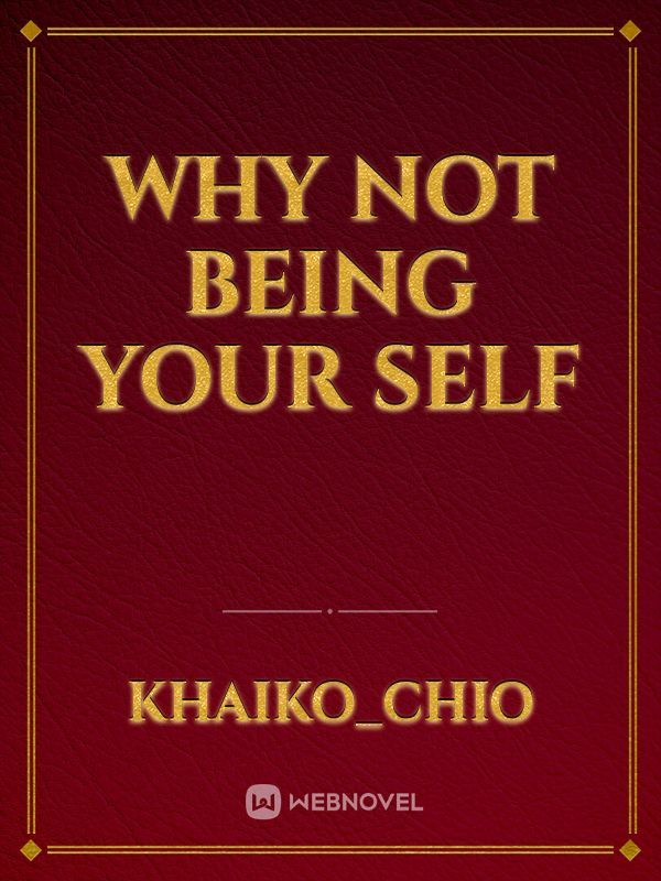 why not being your self