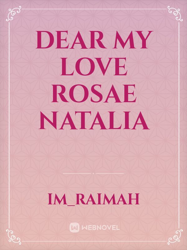DEAR MY LOVE ROSAE NATALIA