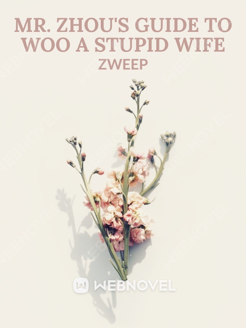 Mr. Zhou's Guide To Woo A Stupid Wife