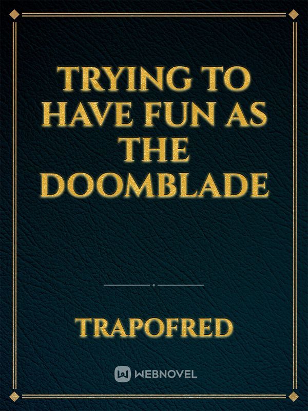 Trying To Have Fun As The DoomBlade