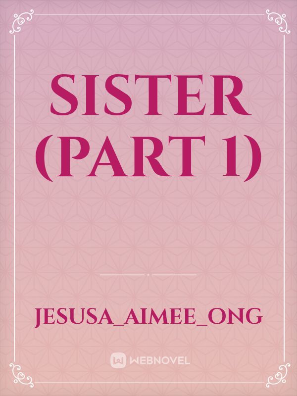Sister (part 1)