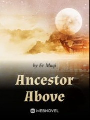 Ancestor Above  chapters 61+ Book