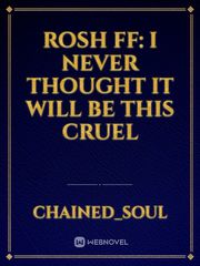 RoSH ff: I never thought it will be this cruel Book