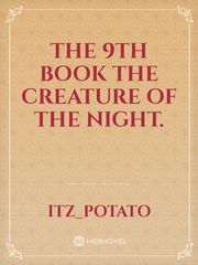 The 9th Book
The creature of the night. Book