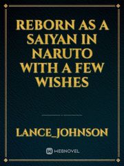 Reborn as a saiyan In Naruto  with a few wishes Book