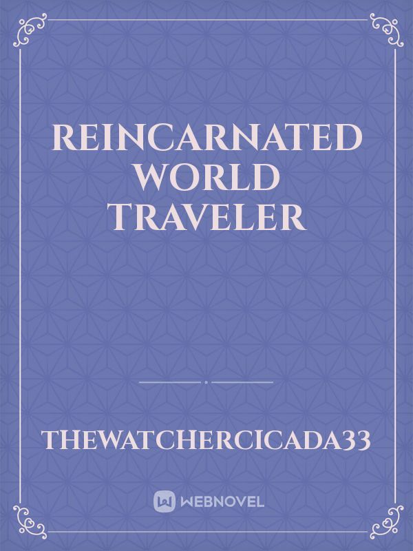 Reincarnated World Traveler