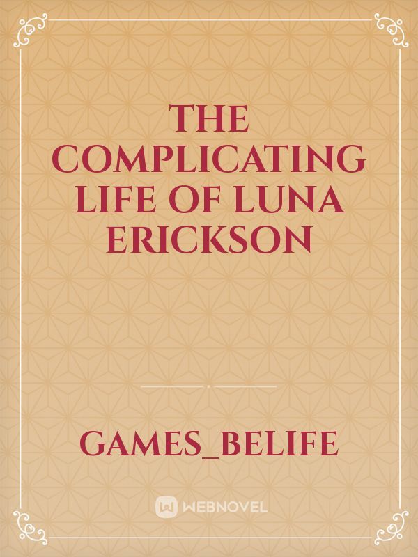 The complicating life of Luna Erickson