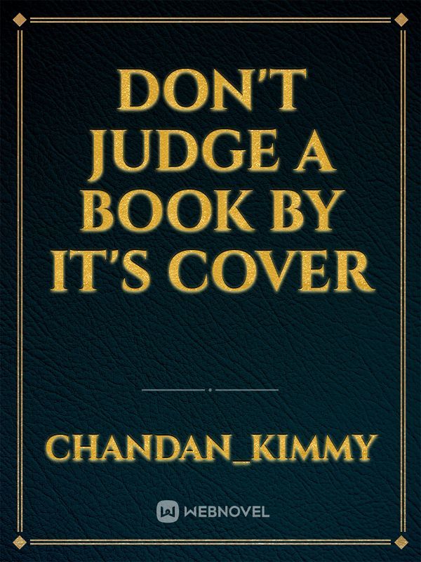 DON'T JUDGE A BOOK BY IT'S COVER
