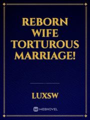Reborn wife torturous marriage! Book