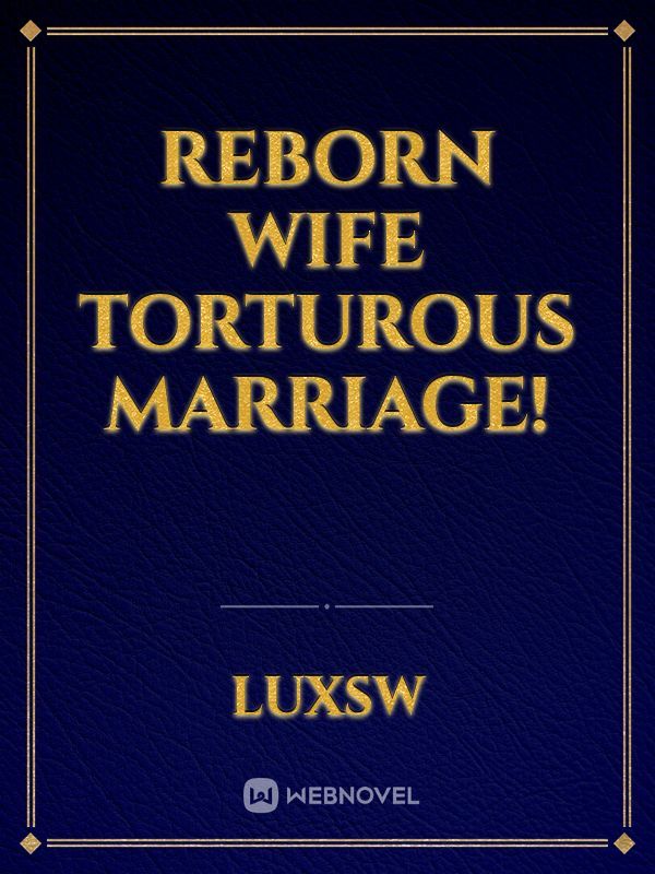 Reborn wife torturous marriage! Book