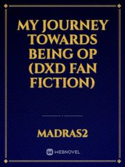 my journey towards being op (Dxd fan fiction) Book