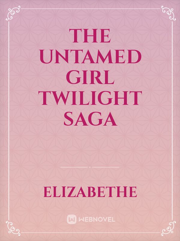 THE UNTAMED GIRL 
TWILIGHT SAGA Book