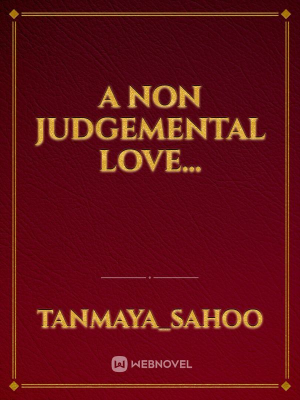 A NON JUDGEMENTAL LOVE... Book