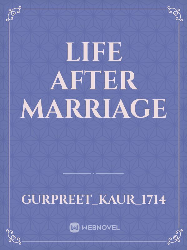 LIFE AFTER MARRIAGE