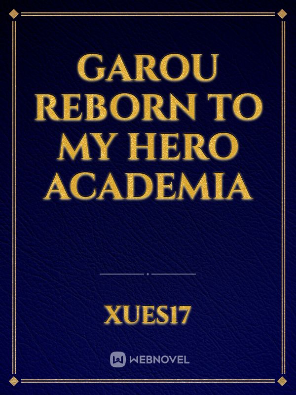 Read Garou Reborn To My Hero Academia - Xues17 - WebNovel