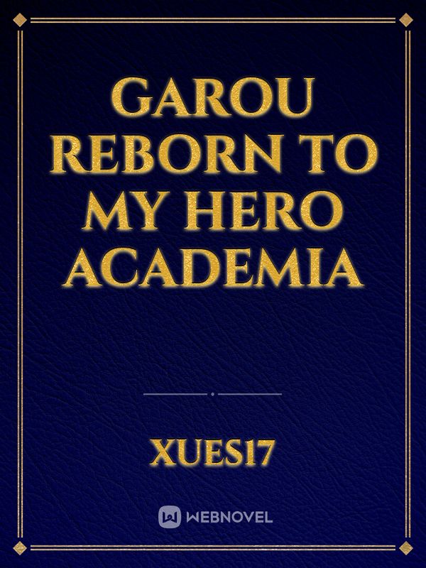 Garou reborn to my hero academia