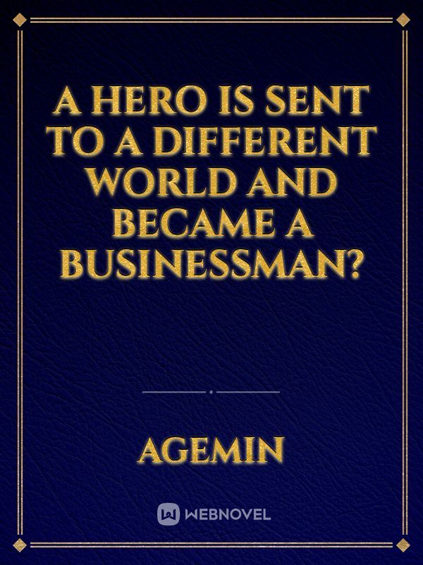 A Hero is Sent to a Different World and Became a Businessman? Book