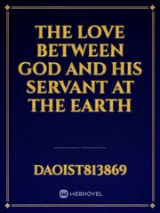 THE LOVE BETWEEN GOD AND HIS SERVANT AT THE EARTH Book