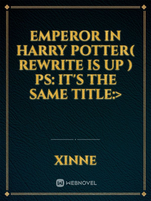 Emperor in Harry Potter( Rewrite is Up )



Ps: It's the same title:> Book