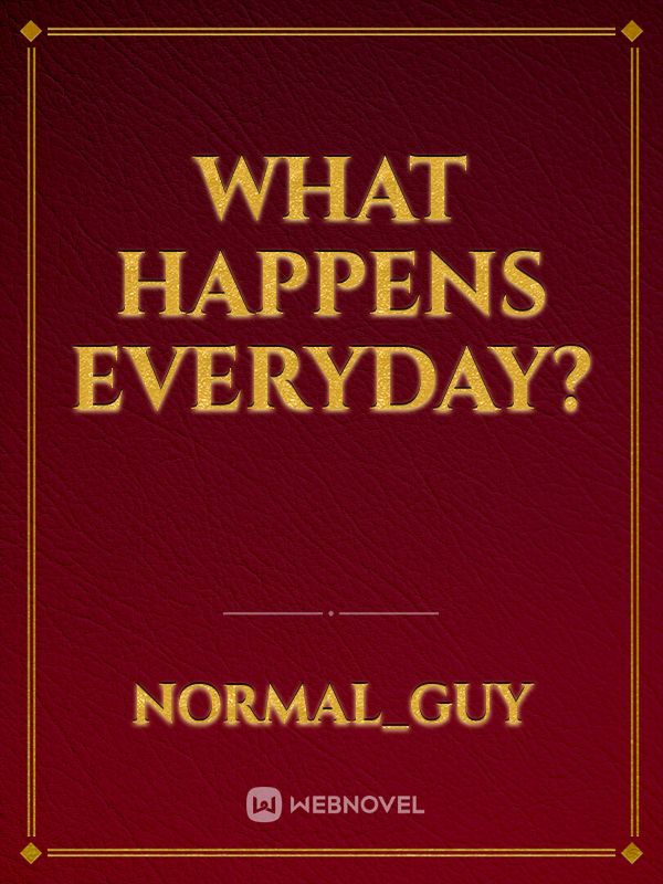 What Happens Everyday?