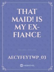 That Maid! is My Ex-Fiance Book