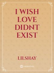 I wish love didnt exist Book