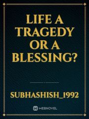 LIFE a tragedy or a blessing? Book