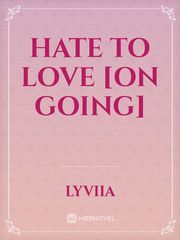 HATE TO LOVE [ON GOING] Book
