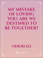 My Mistake Of Loving You: Are we destined to be together? Book