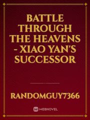 Battle Through The Heavens - Xiao Yan's Successor Book