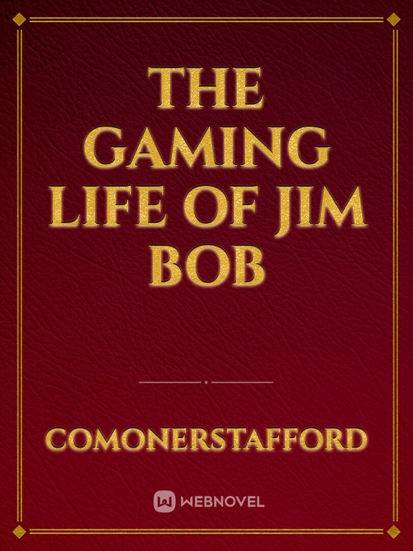 The gaming life of Jim Bob Book