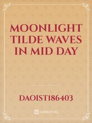 Moonlight tilde waves in mid day Book