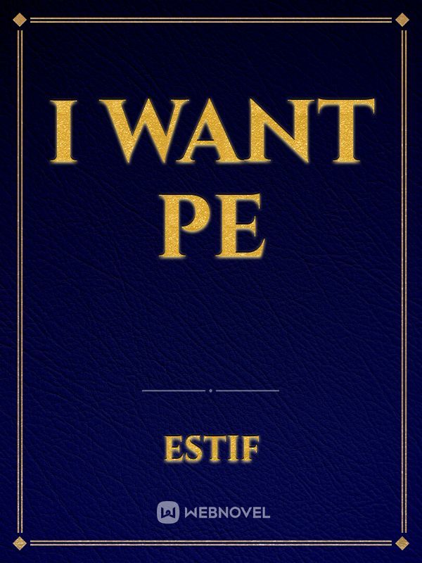 I want PE