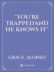 "YOU'RE TRAPPED'AND HE KNOWS IT" Book