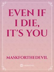 EVEN IF I DIE, IT'S YOU Book