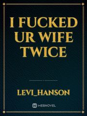 I fucked ur wife twice Book