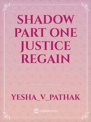 shadow 
part one 
justice regain Book