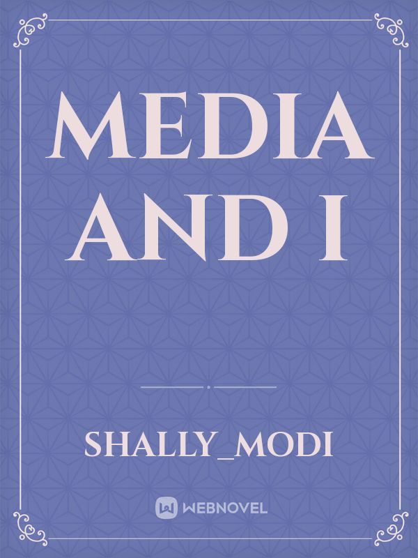 media and I