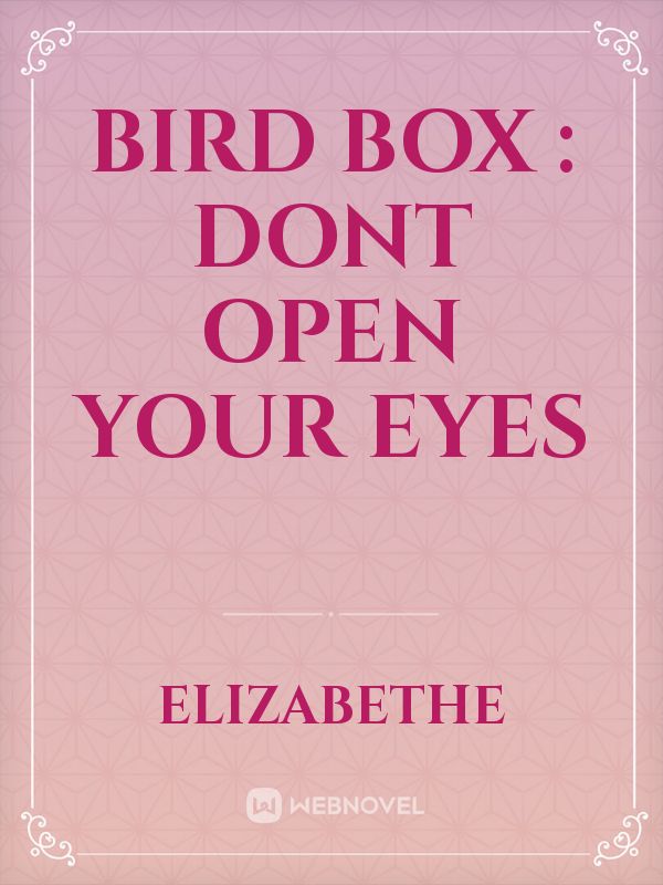 BIRD BOX : DONT OPEN YOUR EYES