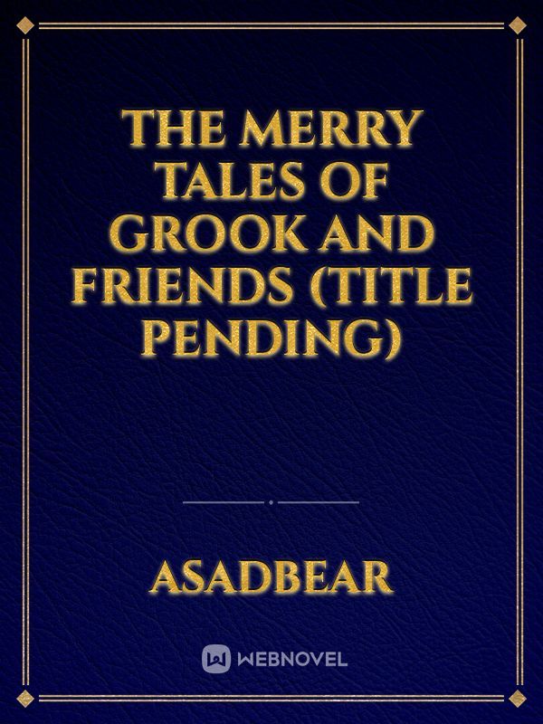 The Merry tales of Grook and Friends (title pending) Book