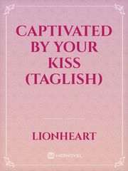 Captivated By Your Kiss (taglish) Book