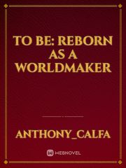 To Be: Reborn as a Worldmaker Book