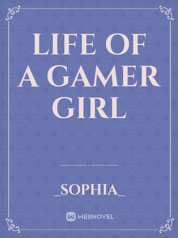Life Of A Gamer Girl